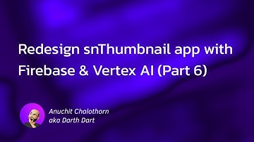 Dart แบบ Dart Dart EP231: Redesign snThumbnail app with Firebase & Vertex AI (Part 6)