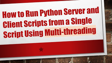 How to Run Python Server and Client Scripts from a Single Script Using Multi-threading