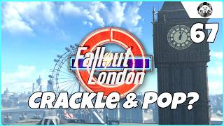 FALLOUT : London #67 - Crackle & Pop?