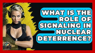 What Is The Role Of Signaling In Nuclear Deterrence? - Tactical Warfare Experts