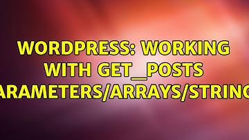 Wordpress: Working with get_posts parameters/arrays/strings (2 Solutions!!)