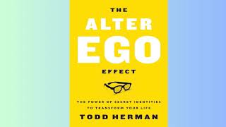 SUMMARY - The Alter Ego Effect - Todd Herman