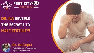 Demystifying Azoospermia: Dr. Ila's Expert Guide to Male Infertility and Fertility Solutions!