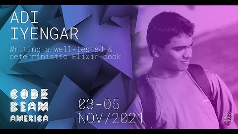 Writing a well-tested deterministic Elixir book | Adi Iyengar | Code BEAM America 2021