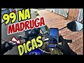 ✅99MOTO NA MADRUGADA| DICAS NA PRÁTICA!