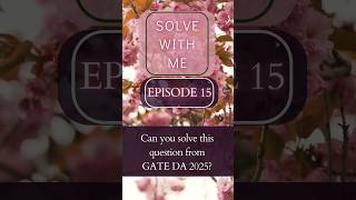 Can you solve this Algo Q from GATE 2025?| Episode 15| Solve With Me  #gate2025 #gateda #cs #AI