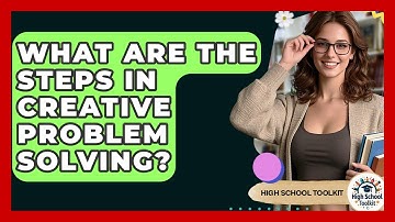 What Are The Steps In Creative Problem Solving? - High School Toolkit