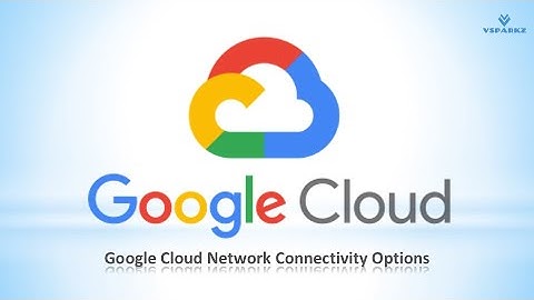 GCP | Hybrid Networking | Google Cloud Network Connectivity Options