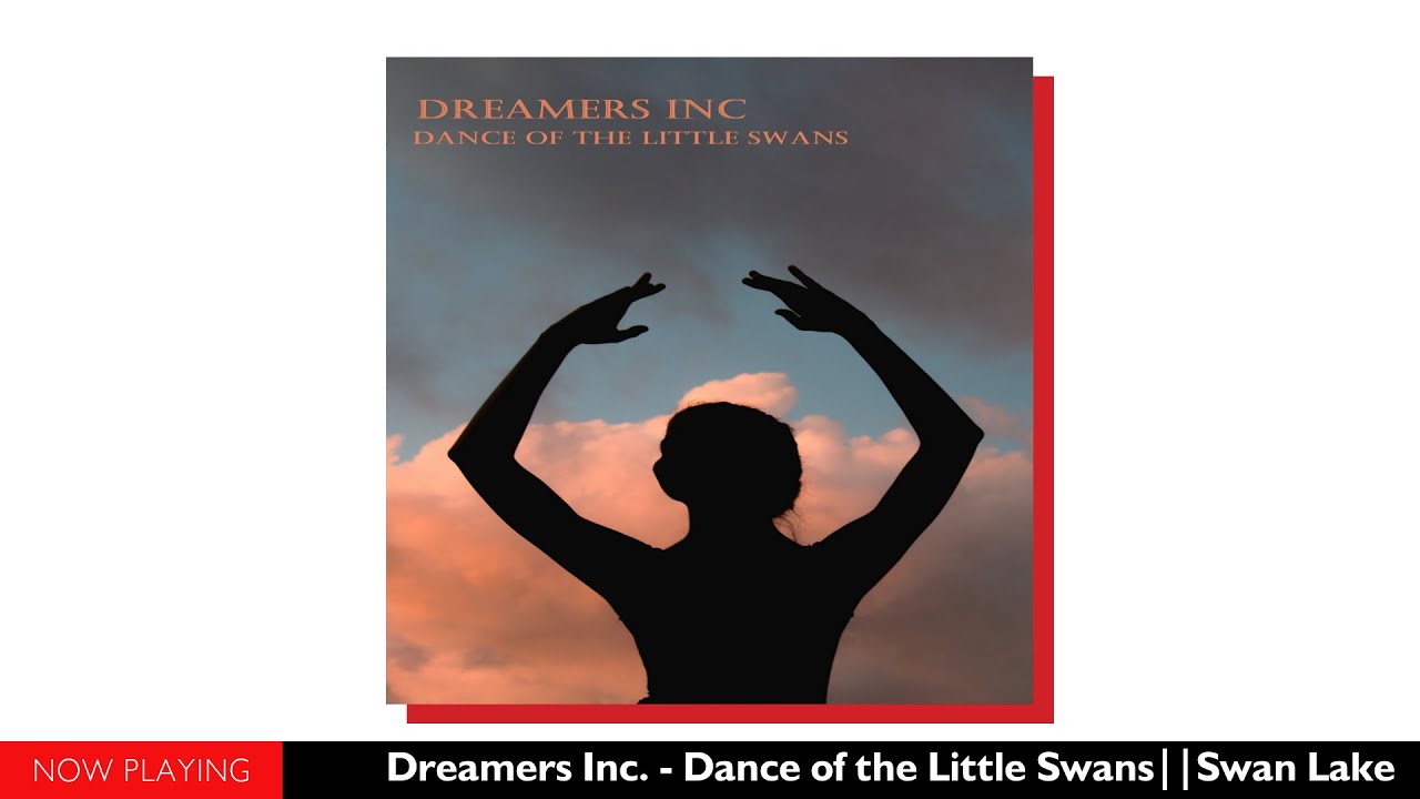 Dreamers Inc. - Dance of the Little Swans//Swan Lake (E.P//Official Audio)