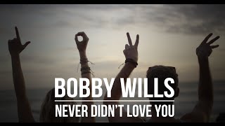 Video thumbnail of "Never Didn't Love You - Bobby Wills (Official Music Video)"