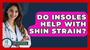 Do Insoles Help With Shin Strain? - Orthopedic Support Network