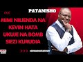 PATANISHO : MIMI NILIENDA NA KEVIN HATA UKUJE NA BOMB SIEZI KURUDIA