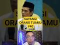 Bagian #40 SAYANGI ORANG TUAMU, Bersama Ustadz Das'at Latif.#reaction