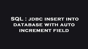 SQL : jdbc insert into database with auto increment field
