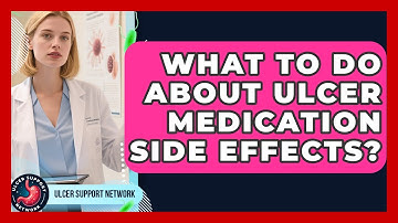 What To Do About Ulcer Medication Side Effects? - Ulcer Support Network