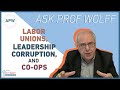 Ask Prof Wolff: Labor Unions, Leadership Corruption, and Co-ops