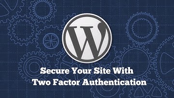 Secure Your WordPress Site With Two Factor Authentication