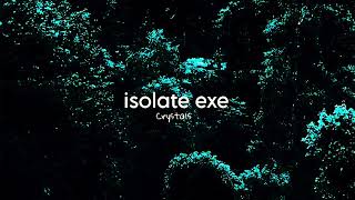 Crystals - isolate exe (Slowed & Reverb)