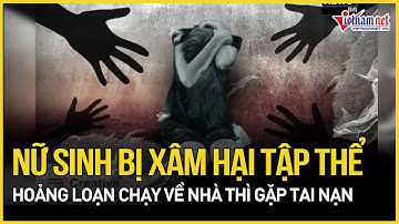 Xác minh nữ sinh lớp 10 bị xâm hại tập thể, hoảng loạn chạy về nhà thì gặp tai nạn | Báo VietNamNet