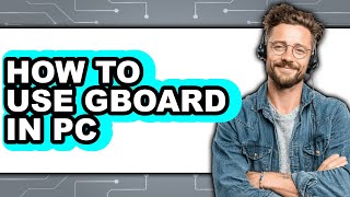 How to Use Gboard in Pc (easy Method)