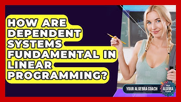 How Are Dependent Systems Fundamental In Linear Programming? - Your Algebra Coach