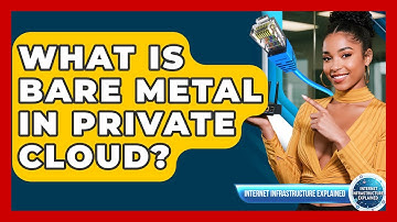 What Is Bare Metal In Private Cloud? - Internet Infrastructure Explained