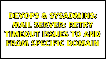 DevOps & SysAdmins: mail server: retry timeout issues to and from specific domain (2 Solutions!!)
