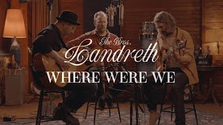 The Bros. Landreth • Where Were We (Acoustic)