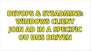 DevOps & SysAdmins: Windows client join AD in a specific ou dns driven