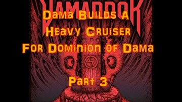 Dominion of Dama Heavy Cruiser Build Part 3
