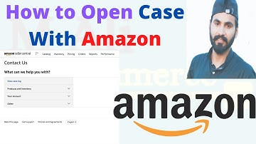 How To Open A Case On Amazon Seller Central 2022