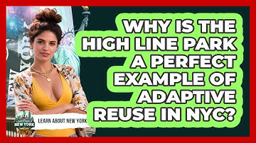 Why Is The High Line Park A Perfect Example Of Adaptive Reuse In NYC? - Learn About New York