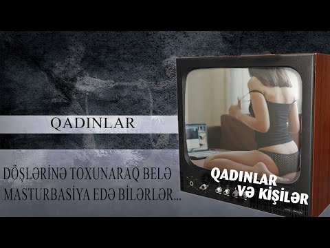 Qadınlar necə masturbasiya edir? - Masturbasiya bakirəliyi pozurmu?