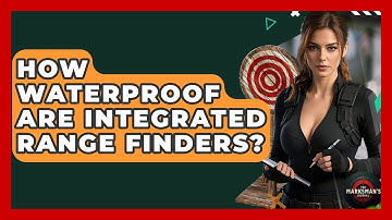 How Waterproof Are Integrated Range Finders? - The Marksman