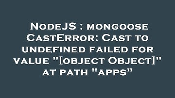 NodeJS : mongoose CastError: Cast to undefined failed for value "[object Object]" at path "apps"