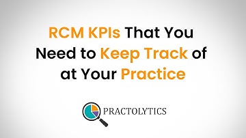 RCM KPIs That You Need to Keep Track of at Your Practice | Practolytics - Medical Billing Company
