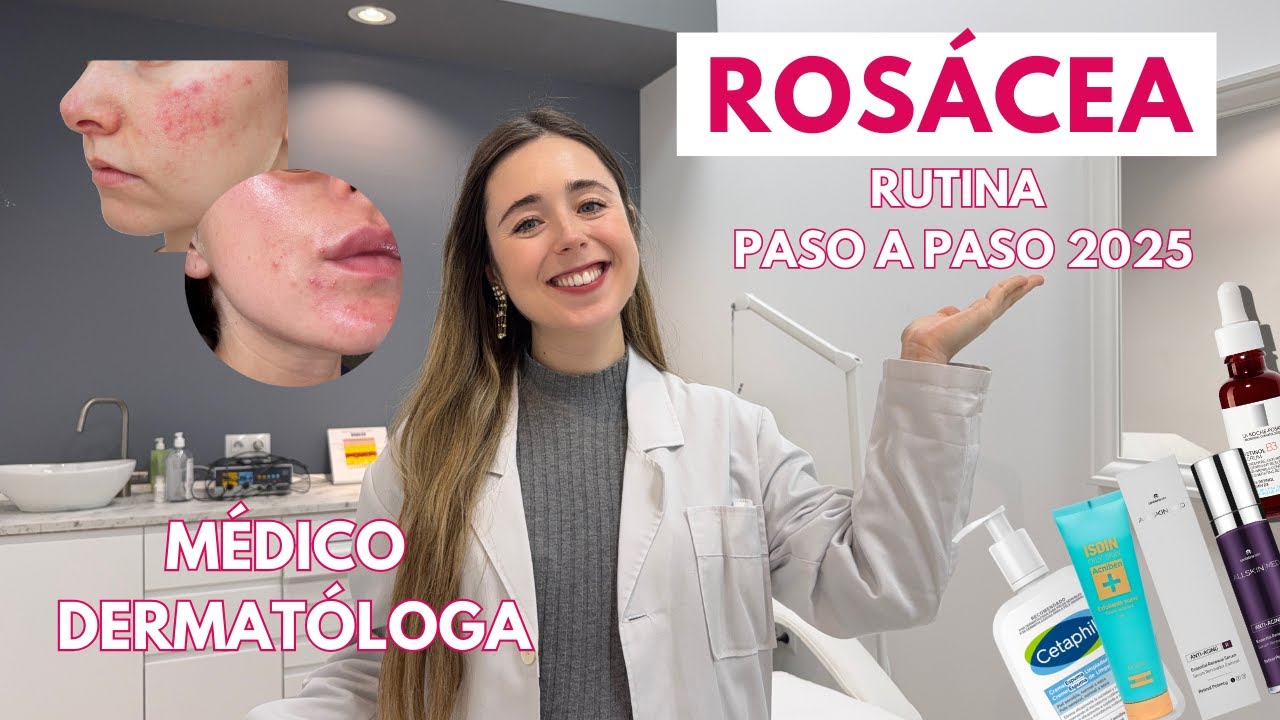 TODO SOBRE LA ROSÁCEA 2025: RUTINA PASO A PASO | GUÍA PRÁCTICA DE DERMATÓLOGA