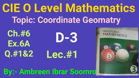 CIE O Level Mathematics:Topic:Coordinate Geometry(L#1 of Ch#6 Ex.6A Q#1&2 of(D-3)7th ed.)