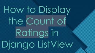 How to Display the Count of Ratings in Django ListView