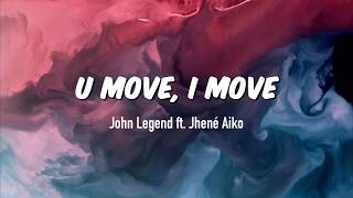 John Legend - U Move, I Move (Lyrics) feat. Jheńe Aiko