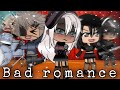 Bad romance| GLMV?| 😚😚