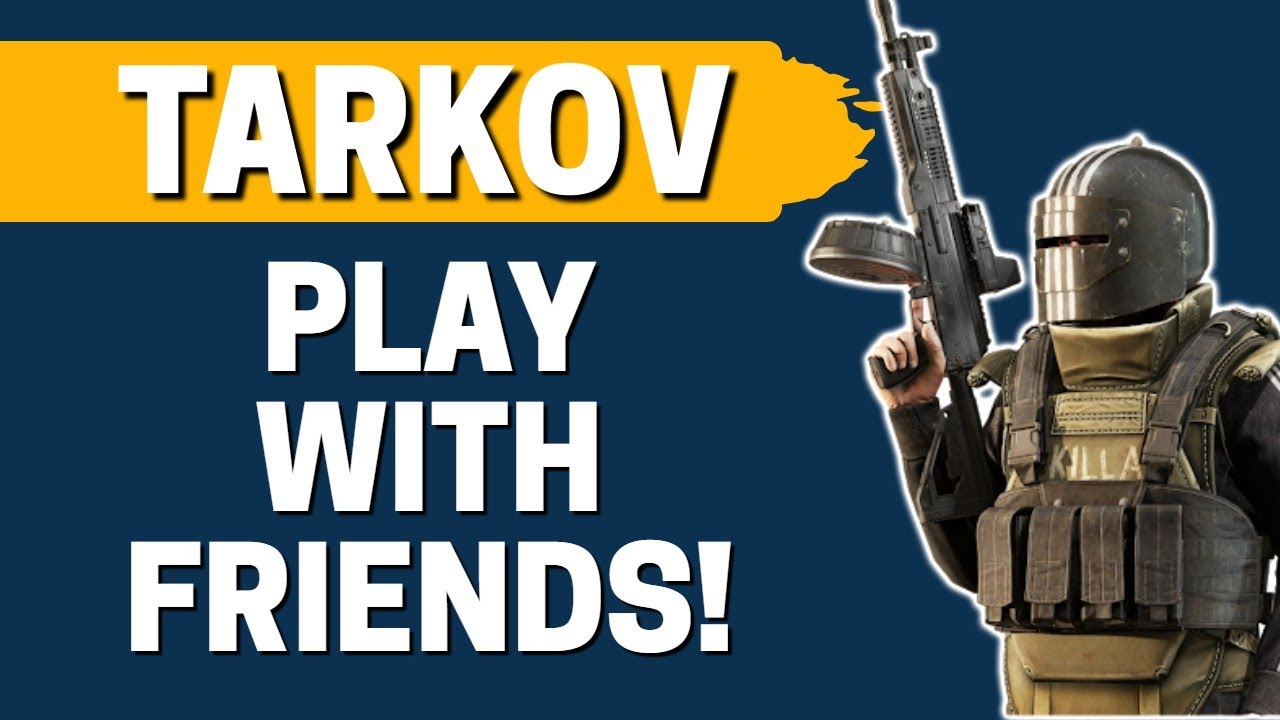 How to Play With Friends in Escape from Tarkov 2022 YouTube