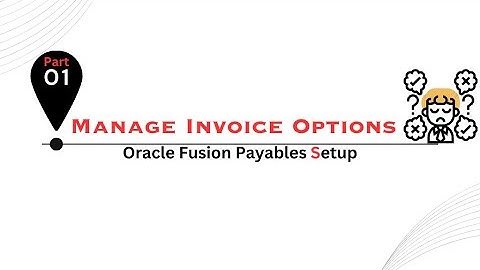 Oracle Fusion Payables Setup: Manage Invoice Options part1