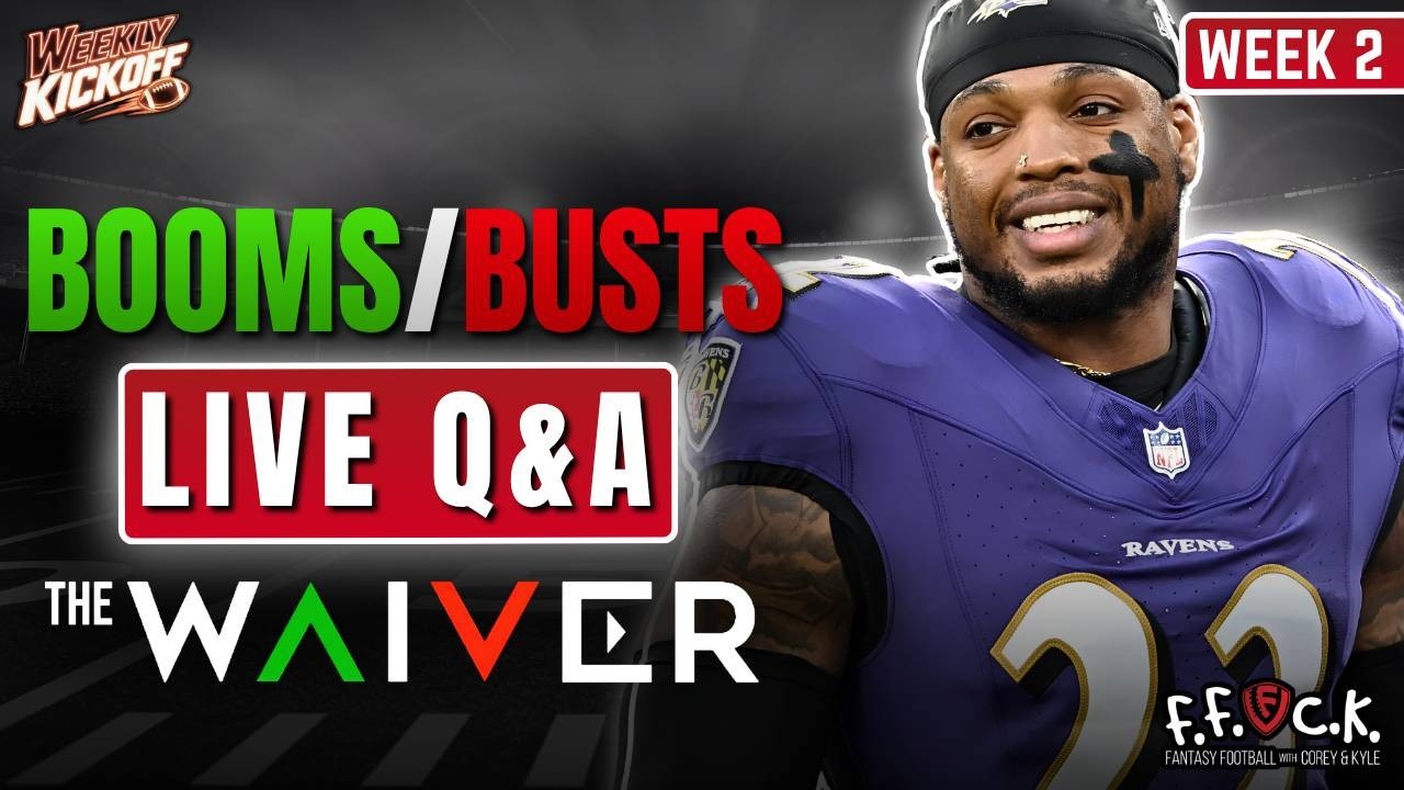 Week 2: Booms/Busts, Waivers, &amp; Live Q&amp;A – Fantasy Football Weekly Kickoff