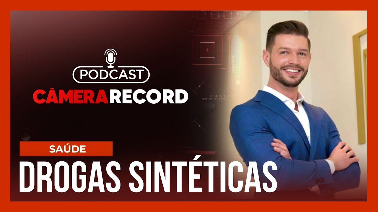 Podcast Câmera Record | O Perigo das Drogas Sintéticas