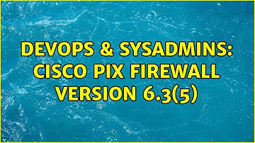 DevOps & SysAdmins: Cisco PIX Firewall Version 6.3(5)