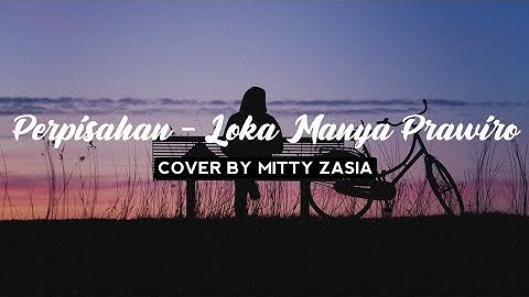 PERPISAHAN - LOKA MANYA PRAWIRO & VINA PANDUWINATA | COVER BY MITTY ZASIA (Lirik)
