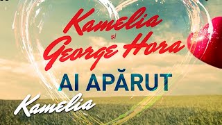 Kamelia feat. George Hora - Ai Aparut | Lyric Video