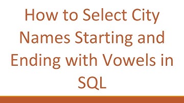 How to Select City Names Starting and Ending with Vowels in SQL