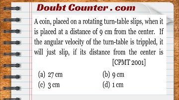 A coin, placed on a rotating turn-table slips, when it is placed at a distance of 9 cm from the